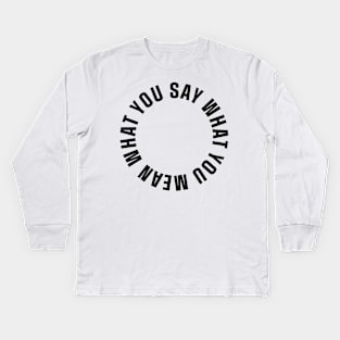 Say what you mean Kids Long Sleeve T-Shirt